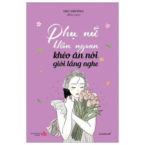 Phụ nữ khôn ngoan khéo ăn nói giỏi lắng nghe